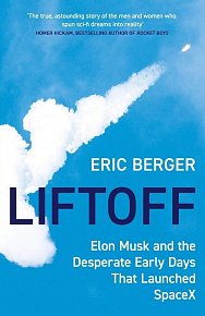 Liftoff : Elon Musk and the Desperate Early Days That Launched Spacex