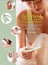 Guasha - Léčebná masáž poškrabáváním - Přírodní cesta k prevenci a léčbě prostřednictvím tradiční čínské medicíny
