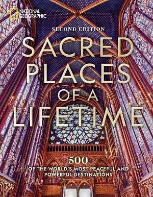 Sacred Places of a Lifetime, Second Edition: 500 of the World´s Most Peaceful and Powerful Destinations