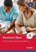 deutsch üben NEUWortschatz & Grammatik B1