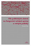 Vliv politických aktérů na fungování veřejné správy a veřejné politiky