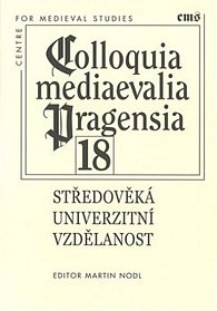 Středověká univerzitní vzdělanost - Colloquia mediaevalia Pragensia 18