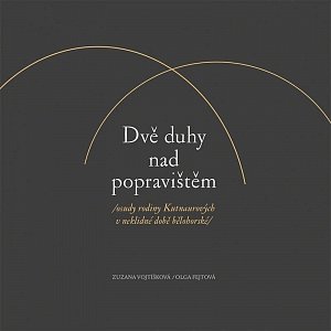 Dvě duhy nad popravištěm /osudy rodiny Kutnaurových v neklidné době bělohorské/