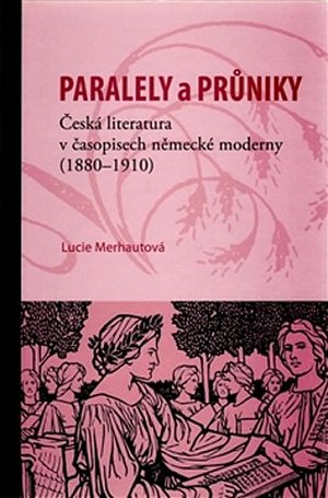 Průniky a paralely. Česká literatura v časopisech německé moderny (1880–1910)