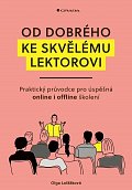 Od dobrého ke skvělému lektorovi - Praktický průvodce pro úspěšná online i offline školení
