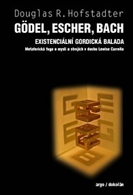 Kniha Gödel, Escher, Bach - Existenciální gordická balada. Metaforická fuga o mysli a strojích v duchu Lewise Carrolla - Douglas R. Hofstadler |...