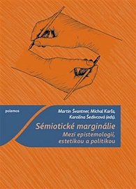 Sémiotické marginálie - Mezi epistemologií, estetikou a politikou