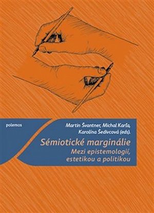 Sémiotické marginálie - Mezi epistemologií, estetikou a politikou