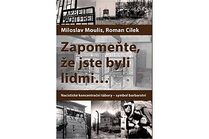 Zapomeňte, že jste byli lidmi - Nacistické koncentrační tábory - symbol barbarství