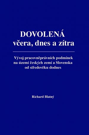 Dovolená včera, dnes a zítra - Vývoj pracovněprávních podmínek na území českých zemí a Slovenska od středověku dodnes