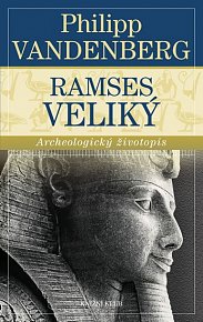 Ramses Veliký - Archeologický životopis