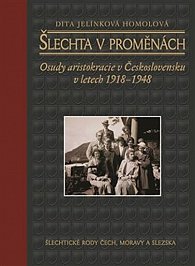Šlechta v proměnách: Osudy aristokracie v Československu v letech 1918-1948