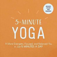 5-Minute Yoga : A More Energetic, Focused, and Balanced You in Just 5 Minutes a Day