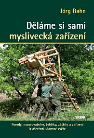 Děláme si sami myslivecká zařízení - Posedy, pozorovatelny, žebříky, záštity a zařízení k ošetření ulovené zvěře, 2.  vydání