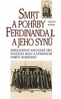Smrt a pohřby Ferdinanda I. a jeho synů - Reprezentace katolické víry, politické moci a dynastické paměti Habsburků