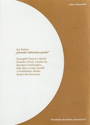 Onorate l´altissimo poeta! - Exemplář Dantovy Božské komedie (1544) z knihovny Jaroslava Vrchlického, jeho dárce Luigi Tonelli a Vrchlického sbírka dantovské literatury