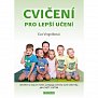 Cvičení pro lepší učení - Vysvětlení a radyvpro rodiče, pedagogy, asistenty a jiné odborníky, JAK CVIČIT S DĚTMI