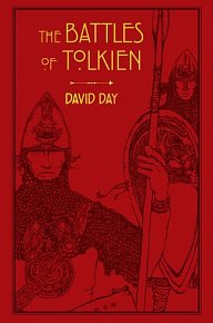 The Battles of Tolkien: An Illustrate Exploration of the Battles of Tolkien´s World, and the Sources that Inspired his Work from Myth, Literature and History