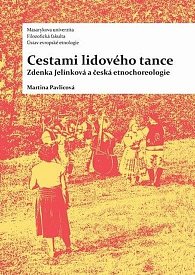 Cestami lidového tance: Zdenka Jelínková a česká etnochoreologie