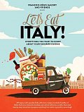 Let's Eat Italy! Everything You Want to Know About Your Favorite Cuisine