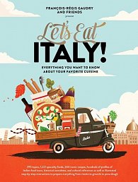 Let's Eat Italy! Everything You Want to Know About Your Favorite Cuisine