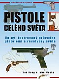 Pistole celého světa - Úplný ilustrovaný průvodce pistolemi a revolvery světa - 2. vydání