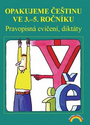 Opakujeme češtinu ve 3. až 5. ročníku - Pravopisná cvičení, diktáty