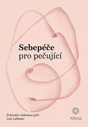 Sebepéče pro pečující - Průvodce vědomou péčí