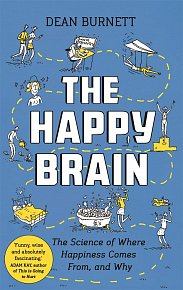 The Happy Brain: The Science of Where Happiness Comes From, and Why