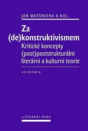 Za (de)konstruktivismem - Kritické koncepty (post)-poststrukturální literární teorie