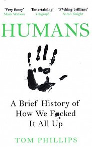 Humans : A Brief History of How We F*cked It All Up