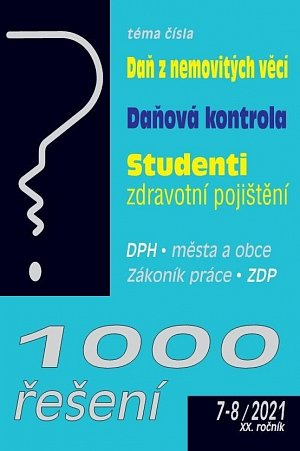 1000 řešení 7-8/2021 Daň z nemovitých věcí, Daňová kontrola, Studenti a zdravotní pojištění