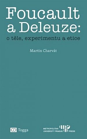 Foucault a Deleuze: O těle, experimentu a etice
