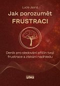 Jak porozumět frustraci - Deník pro sledování příčin tvojí frustrace a získání nadhledu