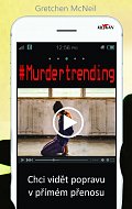 Murdertrending - Chci vidět vraždu v přímém přenosu
