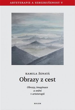 Obrazy z cest - Obrazy, imaginace a snění v arteterapii