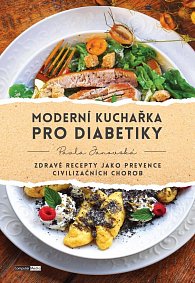 Moderní kuchařka pro diabetiky - Zdravé recepty jako prevence civilizačních chorob