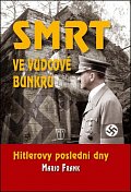 Smrt ve vůdcově bunkru - Hitlerovy poslední dny