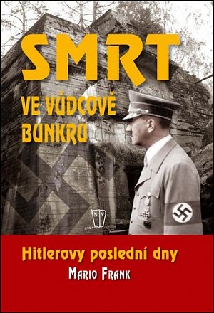 Smrt ve vůdcově bunkru - Hitlerovy poslední dny