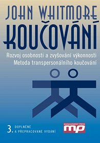 Koučování - Rozvoj osobnosti a zvyšování výkonnosti. Metoda transpersonálního koučování