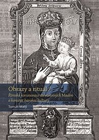 Obrazy a rituál - Římská korunovace divotvorných Madon a koncept barokní kultury