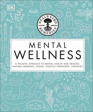 Neal's Yard Remedies Mental Wellness: A Holistic Approach To Mental Health And Healing.