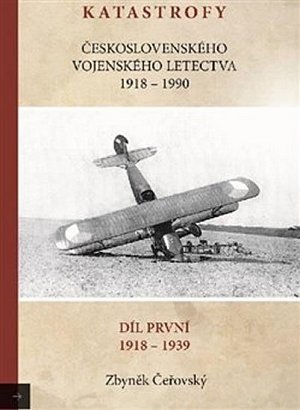 Katastrofy československého vojenského letectva 1918-1990 / 1. díl