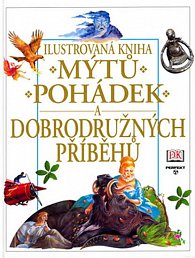 Ilustrovaná kniha mýtů, pohádek a dobrodružných příběhů