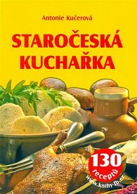 Staročeská kuchařka - 130 receptů