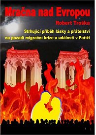 Kniha Mračna nad Evropou – Strhující příběh lásky a přátelství na pozadí migrační krize a událostí v Paříži – Robert Troška, Petra Přibáňová |…