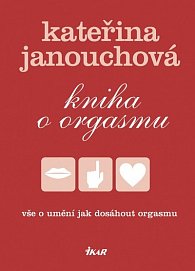 Kniha o orgasmu - Vše o umění jak dosáhnout orgasmu