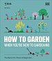 RHS How to Garden When You´re New to Gardening: The Basics for Absolute Beginners