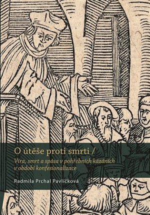 O útěše proti smrti - Víra, smrt a spása v pohřebních kázáních v období konfesionalizace