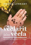 Včelařit jako včela - Jak včelařit s respektem vůči včelám